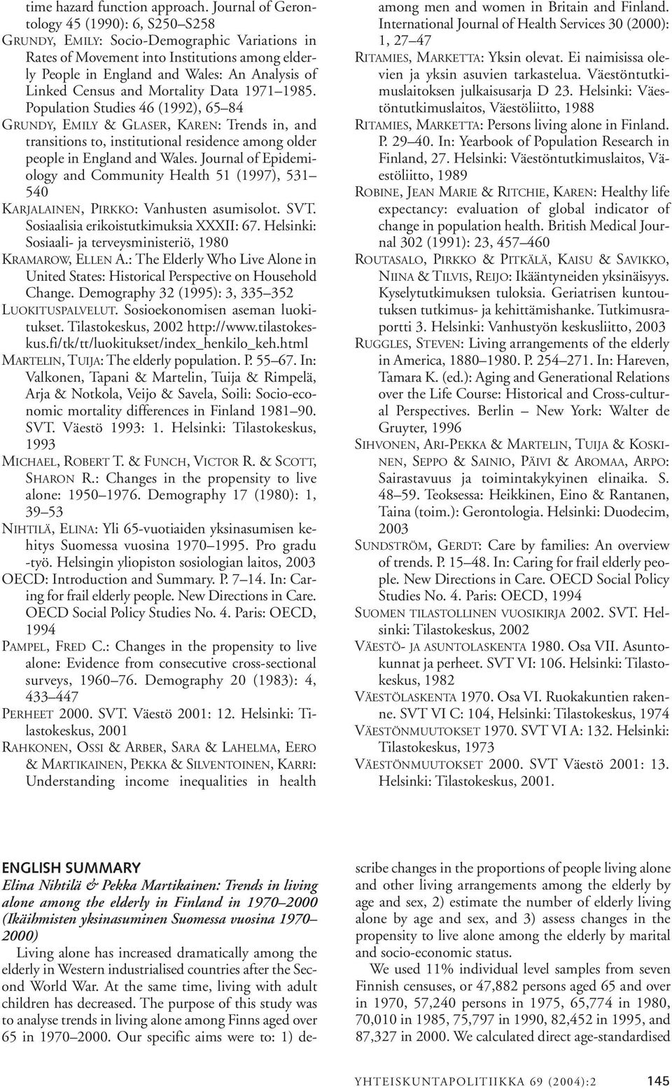 and Mortality Data 1971 1985. Population Studies 46 (1992), 65 84 GRUNDY, EMILY & GLASER, KAREN: Trends in, and transitions to, institutional residence among older people in England and Wales.