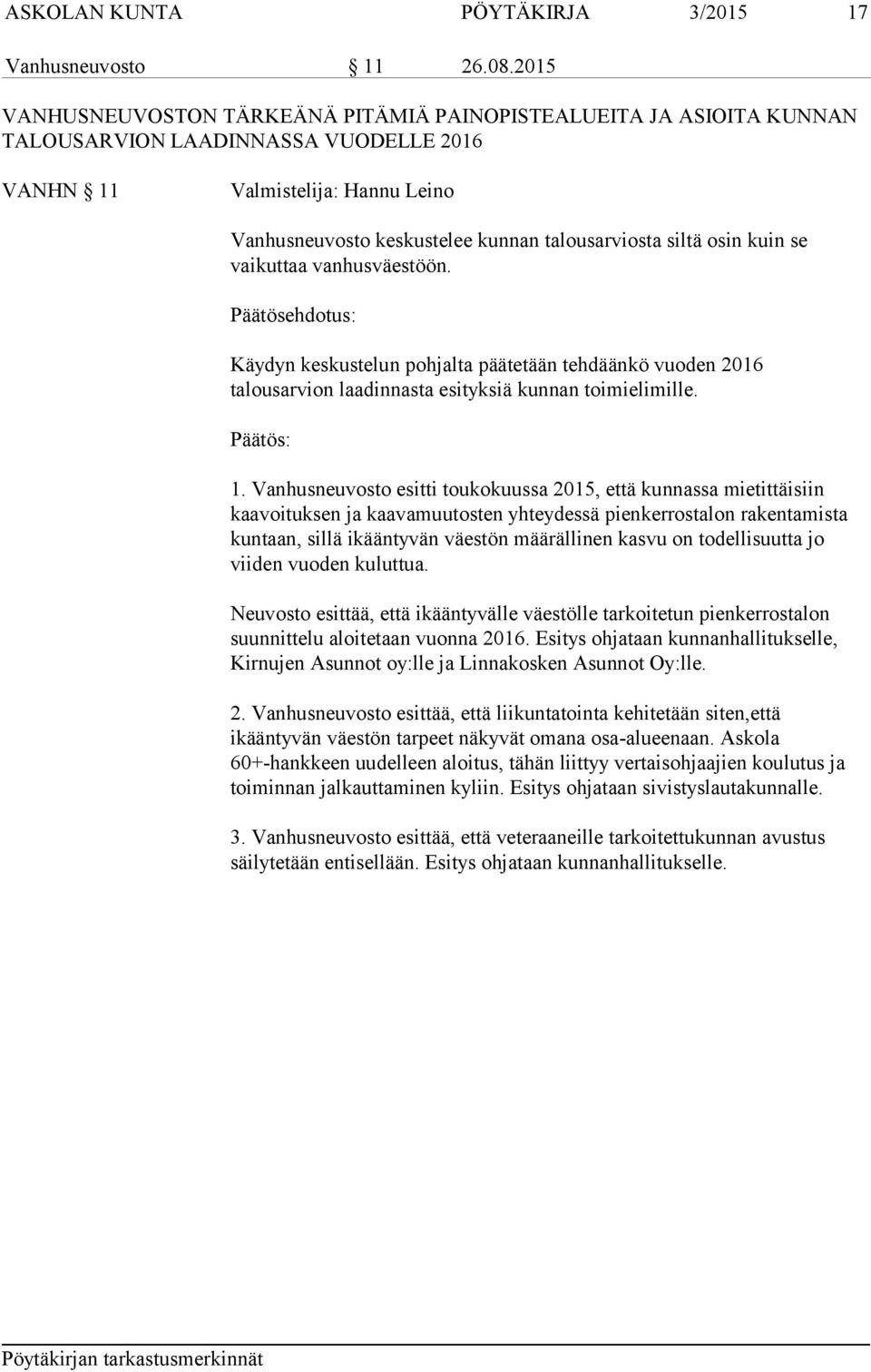 siltä osin kuin se vaikuttaa vanhusväestöön. Päätösehdotus: Käydyn keskustelun pohjalta päätetään tehdäänkö vuoden 2016 talousarvion laadinnasta esityksiä kunnan toimielimille. 1.