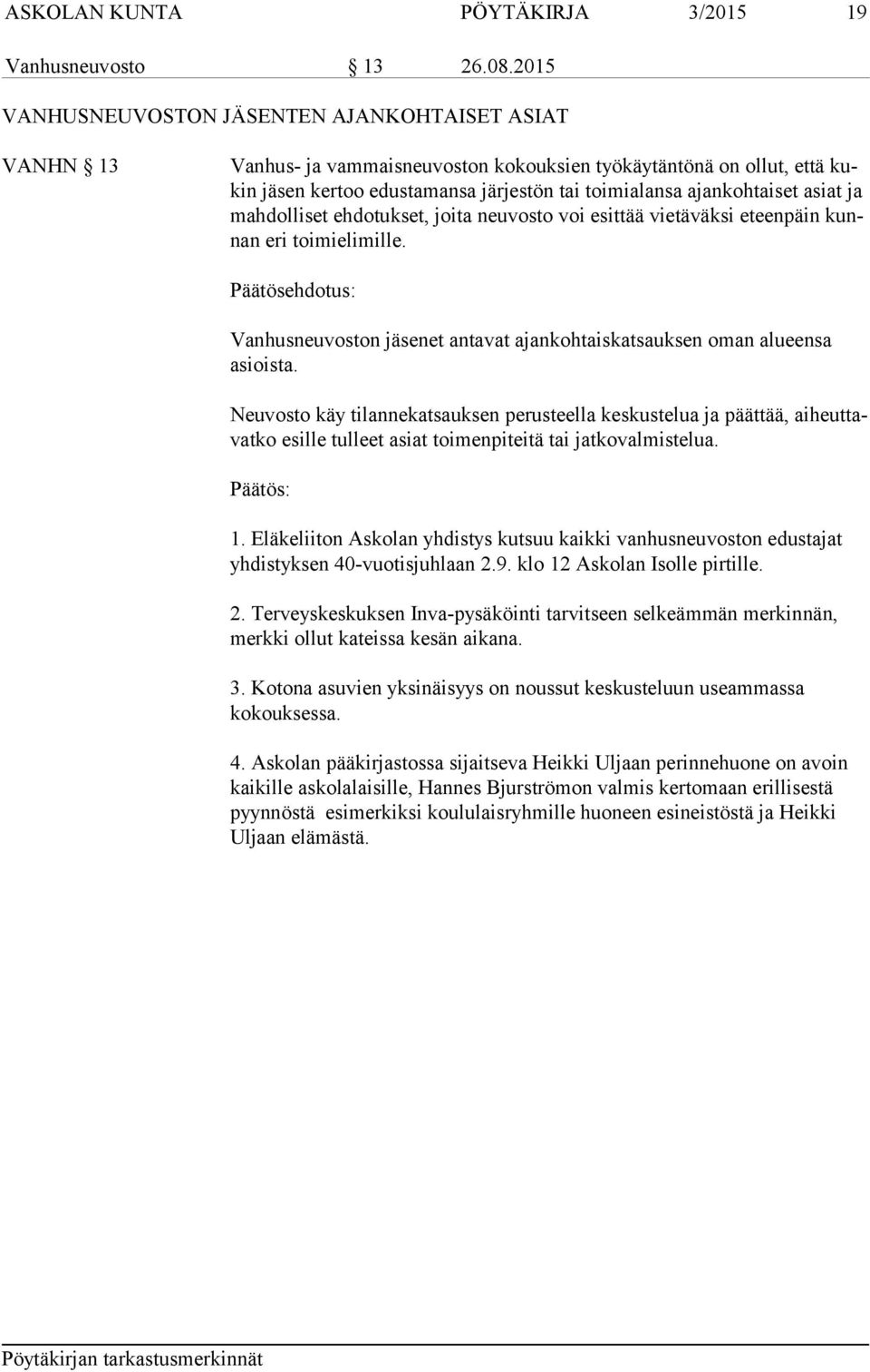 asiat ja mahdolliset ehdotukset, joita neuvosto voi esittää vietä väksi eteen päin kunnan eri toimielimille.