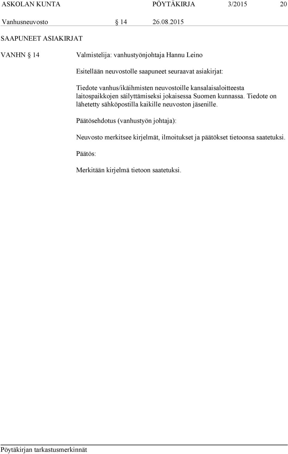 asiakirjat: Tiedote vanhus/ikäihmisten neuvostoille kansalaisaloitteesta laitospaikkojen säilyttämiseksi jokaisessa Suomen kunnassa.