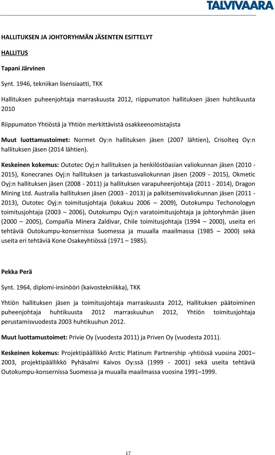 luottamustoimet: Normet Oy:n hallituksen jäsen (2007 lähtien), Crisolteq Oy:n hallituksen jäsen (2014 lähtien).