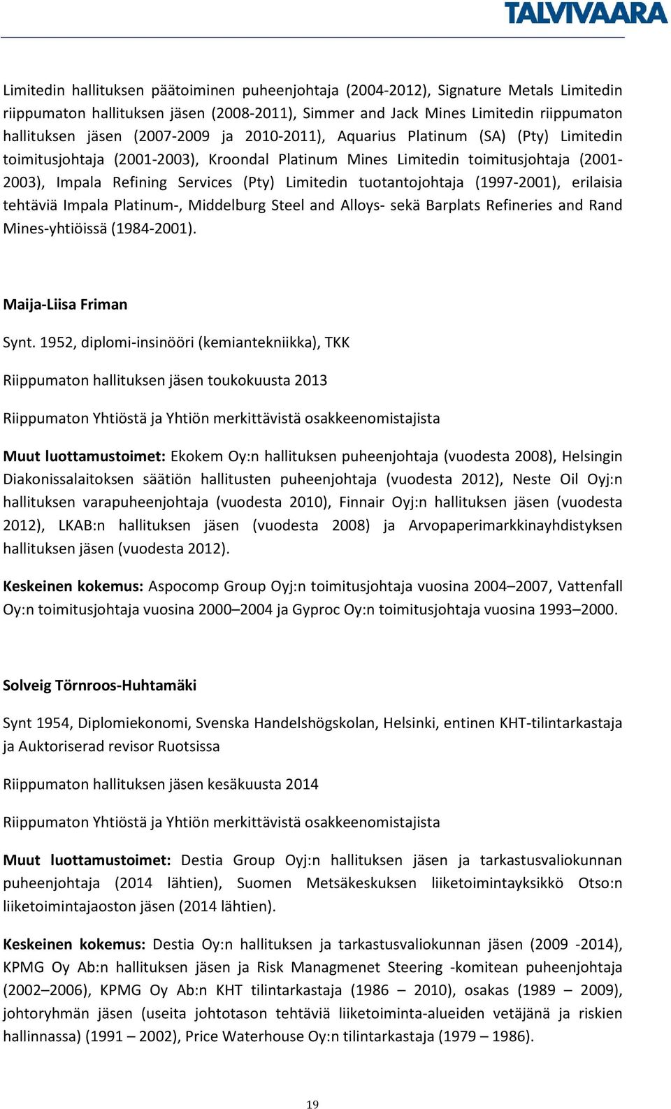 tuotantojohtaja (1997-2001), erilaisia tehtäviä Impala Platinum-, Middelburg Steel and Alloys- sekä Barplats Refineries and Rand Mines-yhtiöissä (1984-2001). Maija-Liisa Friman Synt.