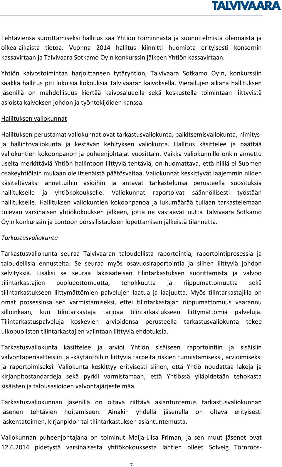 Yhtiön kaivostoimintaa harjoittaneen tytäryhtiön, Talvivaara Sotkamo Oy:n, konkurssiin saakka hallitus piti lukuisia kokouksia Talvivaaran kaivoksella.