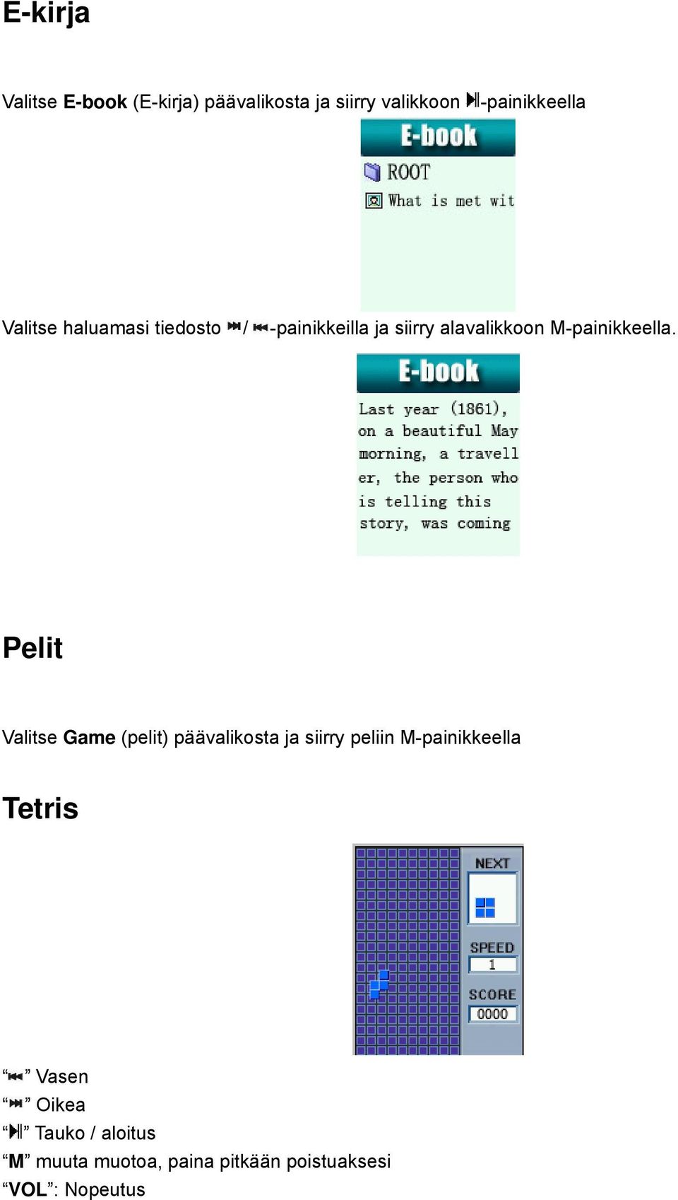 Pelit Valitse Game (pelit) päävalikosta ja siirry peliin M-painikkeella Tetris