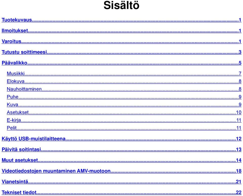 ..11 Pelit...11 Käyttö USB-muistilaitteena...12 Päivitä soitintasi...13 Muut asetukset.