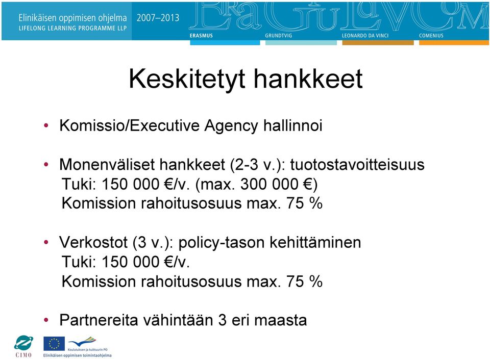 300 000 ) Komission rahoitusosuus max. 75 % Verkostot (3 v.