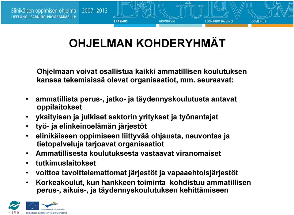 elinkeinoelämän järjestöt elinikäiseen oppimiseen liittyvää ohjausta, neuvontaa ja tietopalveluja tarjoavat organisaatiot Ammatillisesta koulutuksesta vastaavat