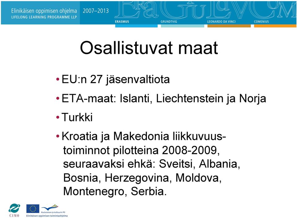 liikkuvuustoiminnot pilotteina 2008-2009, seuraavaksi ehkä: