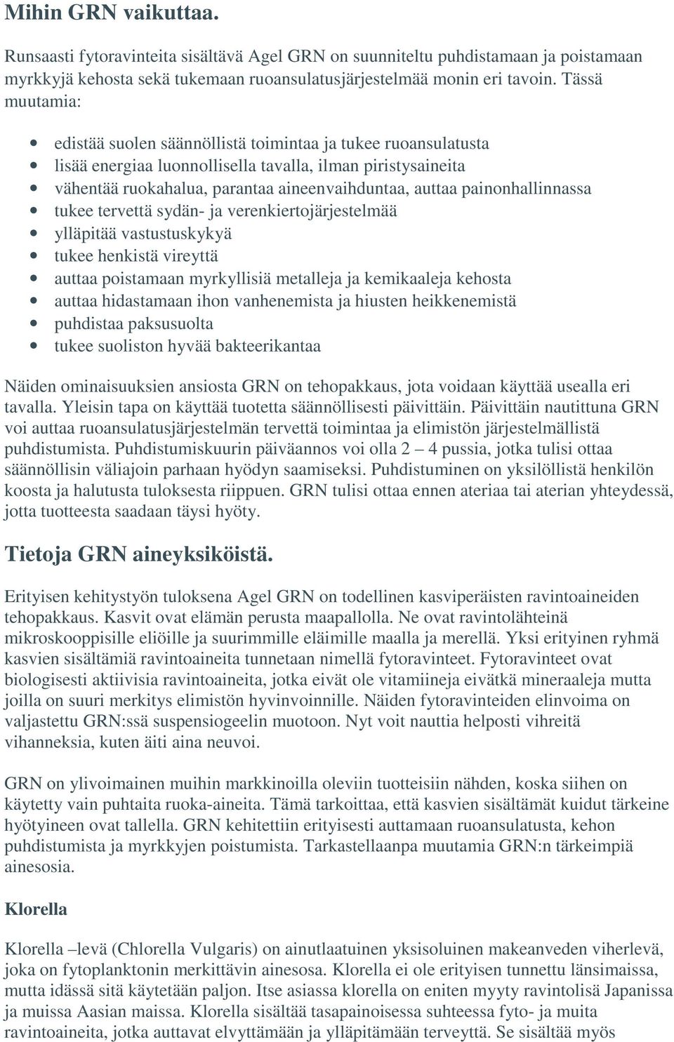 painonhallinnassa tukee tervettä sydän- ja verenkiertojärjestelmää ylläpitää vastustuskykyä tukee henkistä vireyttä auttaa poistamaan myrkyllisiä metalleja ja kemikaaleja kehosta auttaa hidastamaan