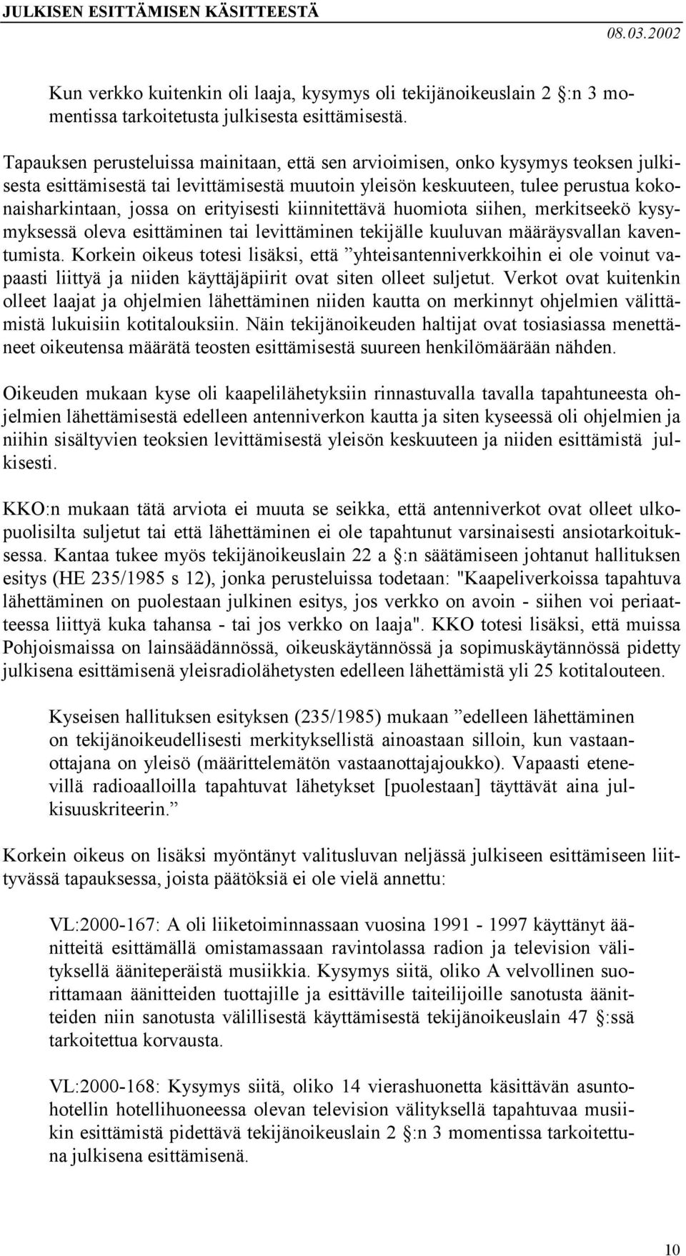erityisesti kiinnitettävä huomiota siihen, merkitseekö kysymyksessä oleva esittäminen tai levittäminen tekijälle kuuluvan määräysvallan kaventumista.