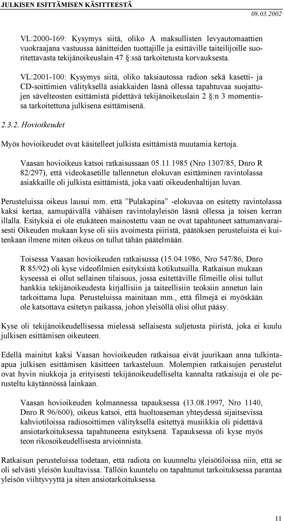 VL:2001-100: Kysymys siitä, oliko taksiautossa radion sekä kasetti- ja CD-soittimien välityksellä asiakkaiden läsnä ollessa tapahtuvaa suojattujen sävelteosten esittämistä pidettävä tekijänoikeuslain