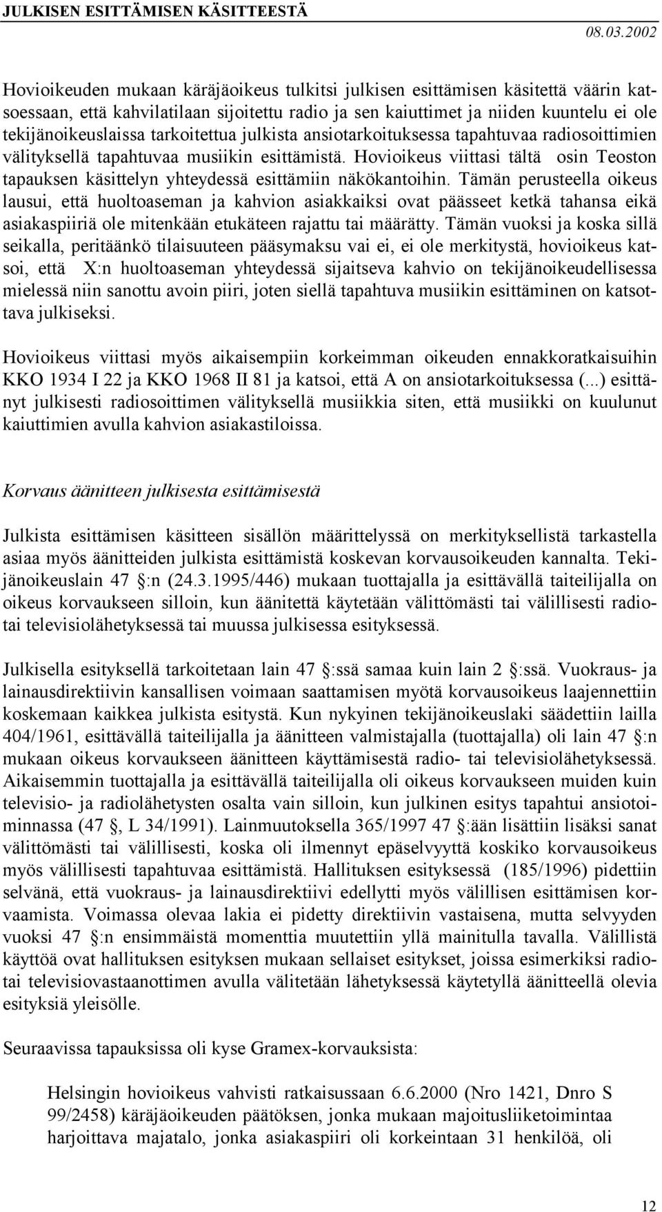 Hovioikeus viittasi tältä osin Teoston tapauksen käsittelyn yhteydessä esittämiin näkökantoihin.