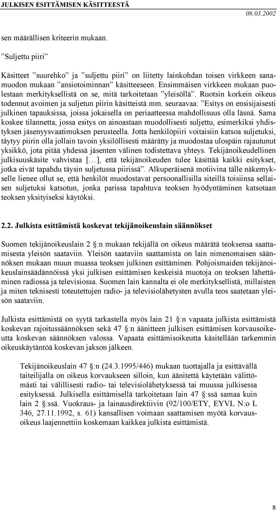 seuraavaa: Esitys on ensisijaisesti julkinen tapauksissa, joissa jokaisella on periaatteessa mahdollisuus olla läsnä.