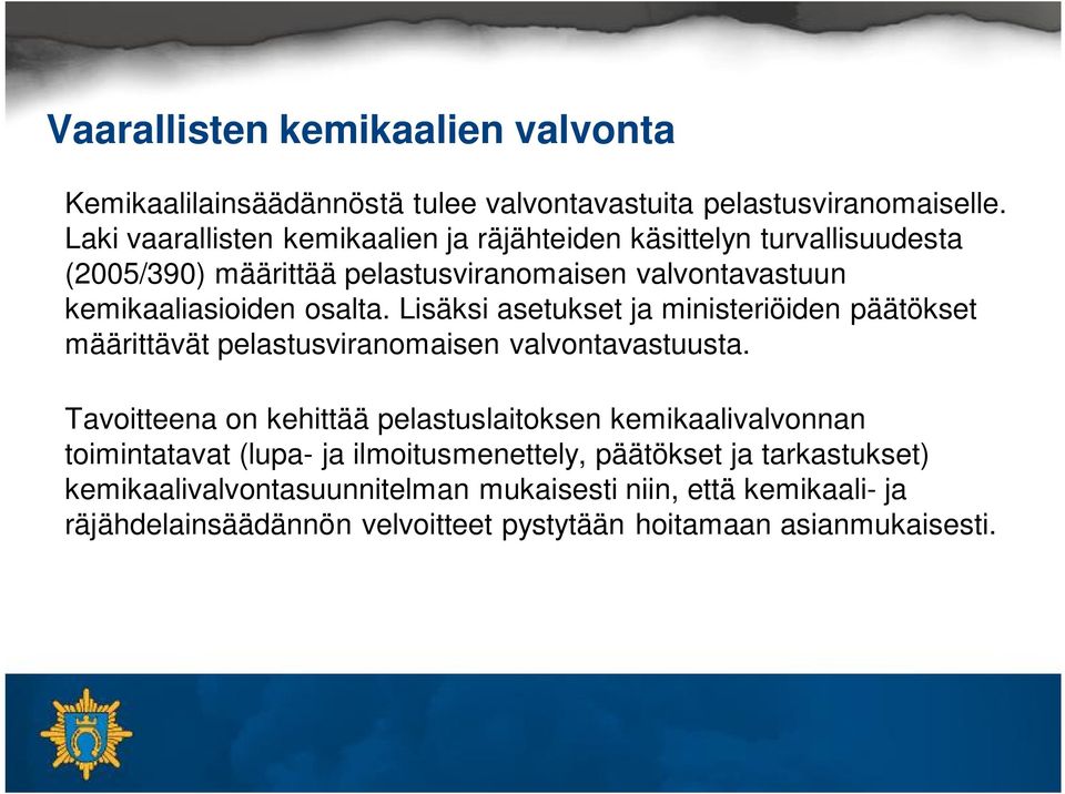 Lisäksi asetukset ja ministeriöiden päätökset määrittävät pelastusviranomaisen valvontavastuusta.