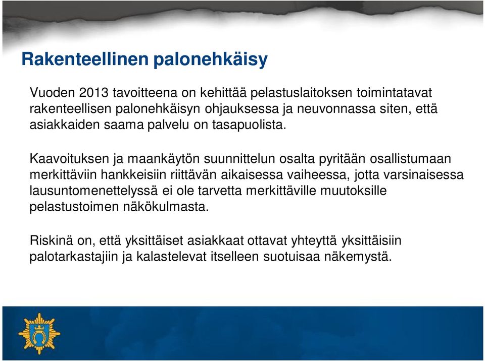 Kaavoituksen ja maankäytön suunnittelun osalta pyritään osallistumaan merkittäviin hankkeisiin riittävän aikaisessa vaiheessa, jotta