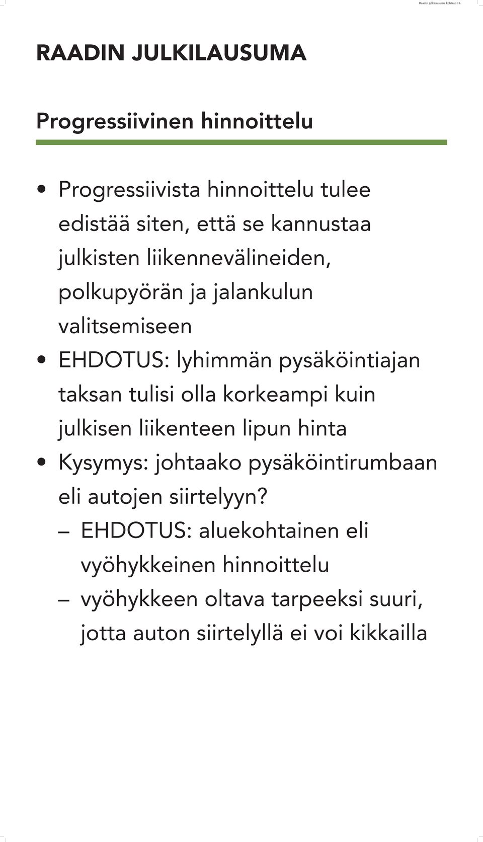 liikennevälineiden, polkupyörän ja jalankulun valitsemiseen EHDOTUS: lyhimmän pysäköintiajan taksan tulisi olla