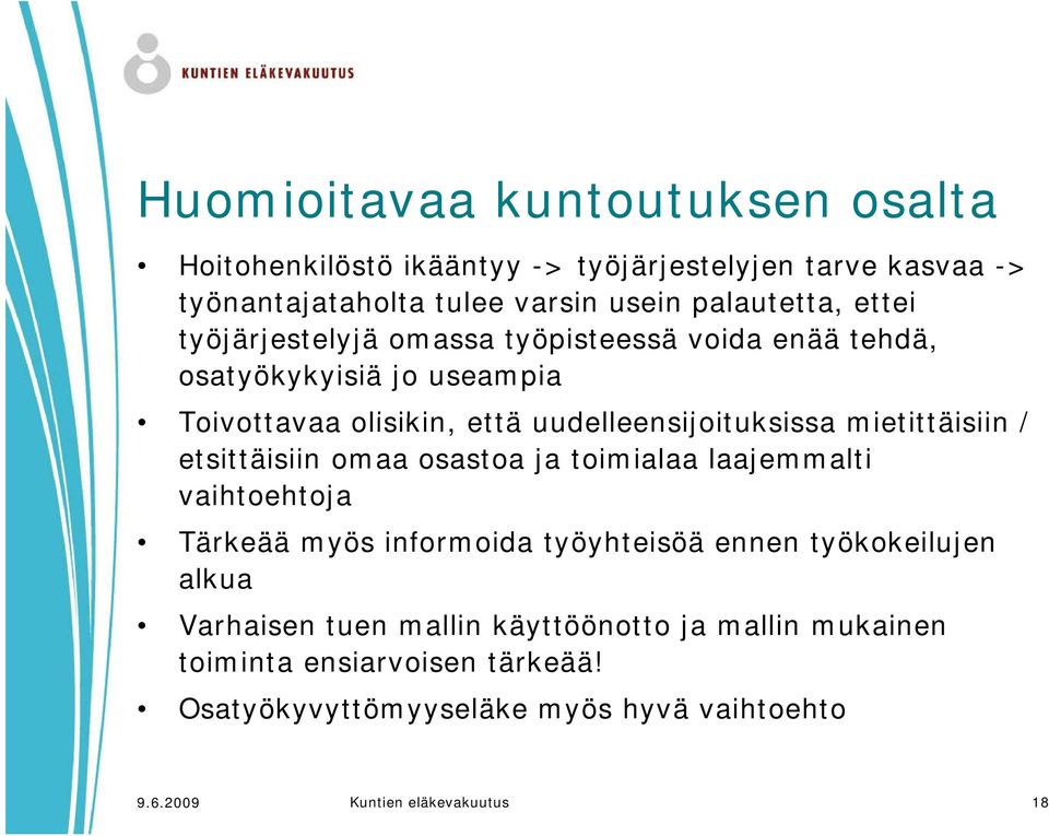 mietittäisiin / etsittäisiin omaa osastoa ja toimialaa laajemmalti vaihtoehtoja Tärkeää myös informoida työyhteisöä ennen työkokeilujen alkua