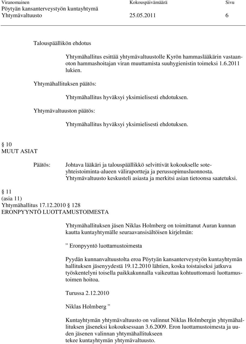 Yhtymävaltuusto keskusteli asiasta ja merkitsi asian tietoonsa saatetuksi. 11 (asia 11) Yhtymähallitus 17.12.