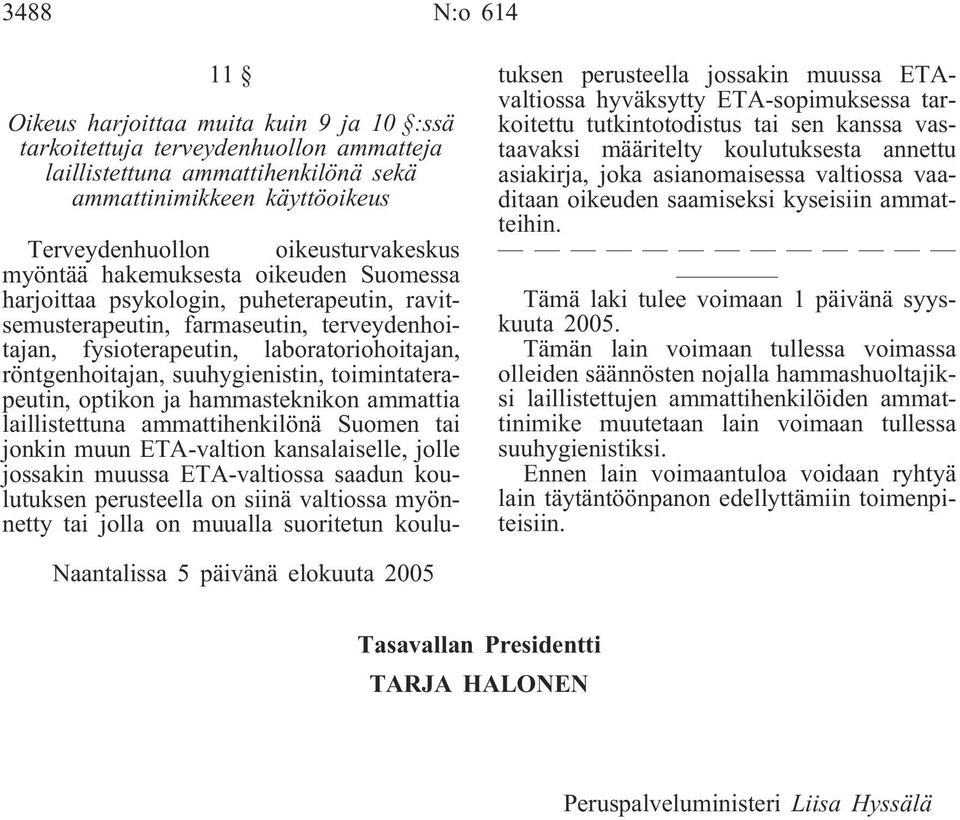 röntgenhoitajan, suuhygienistin, toimintaterapeutin, optikon ja hammasteknikon ammattia laillistettuna ammattihenkilönä Suomen tai jonkin muun ETA-valtion kansalaiselle, jolle jossakin muussa