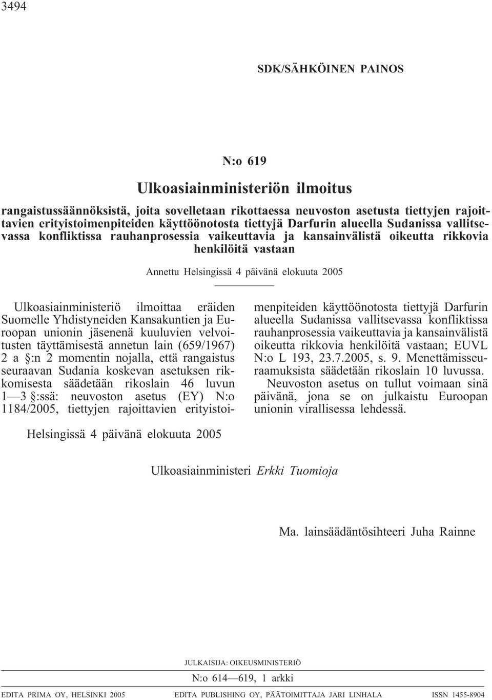 Ulkoasiainministeriö ilmoittaa eräiden Suomelle Yhdistyneiden Kansakuntien ja Euroopan unionin jäsenenä kuuluvien velvoitusten täyttämisestä annetun lain (659/1967) 2 a :n 2 momentin nojalla, että