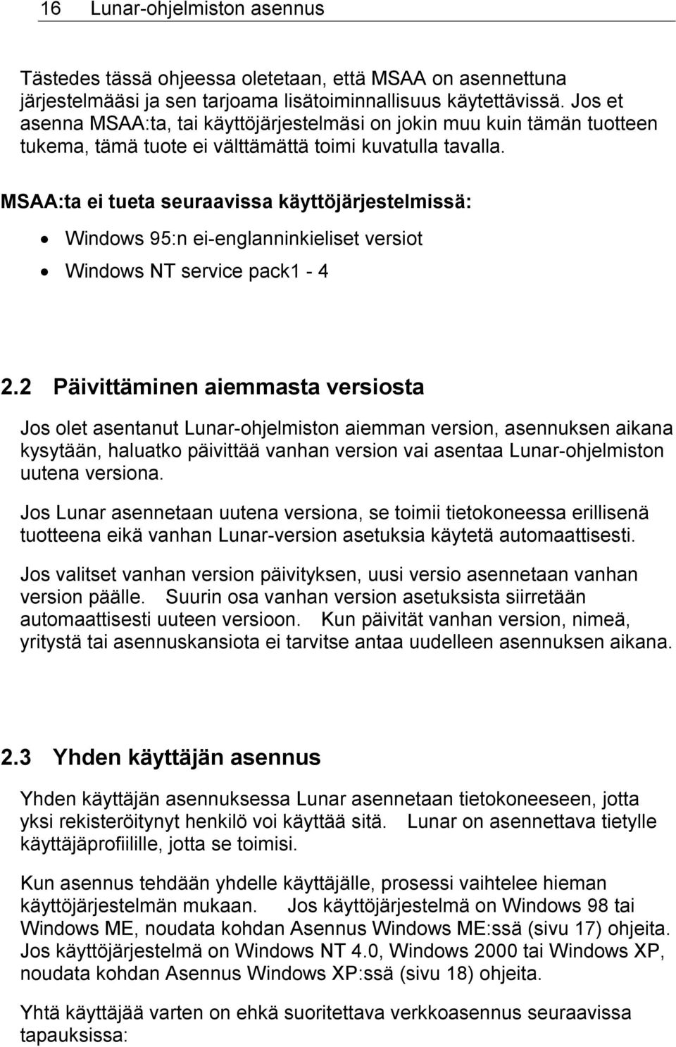 MSAA:ta ei tueta seuraavissa käyttöjärjestelmissä: Windows 95:n ei-englanninkieliset versiot Windows NT service pack1-4 2.