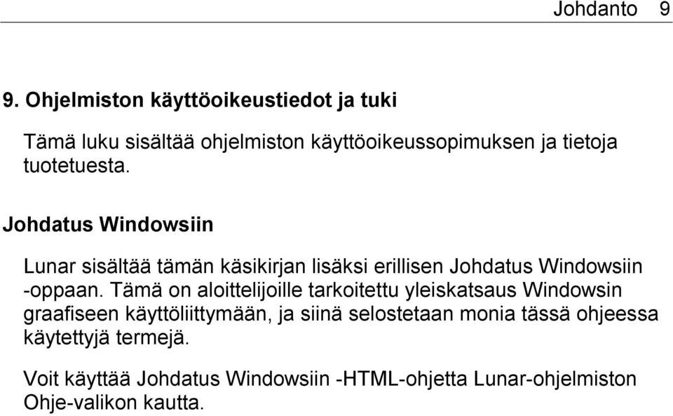 Johdatus Windowsiin Lunar sisältää tämän käsikirjan lisäksi erillisen Johdatus Windowsiin -oppaan.