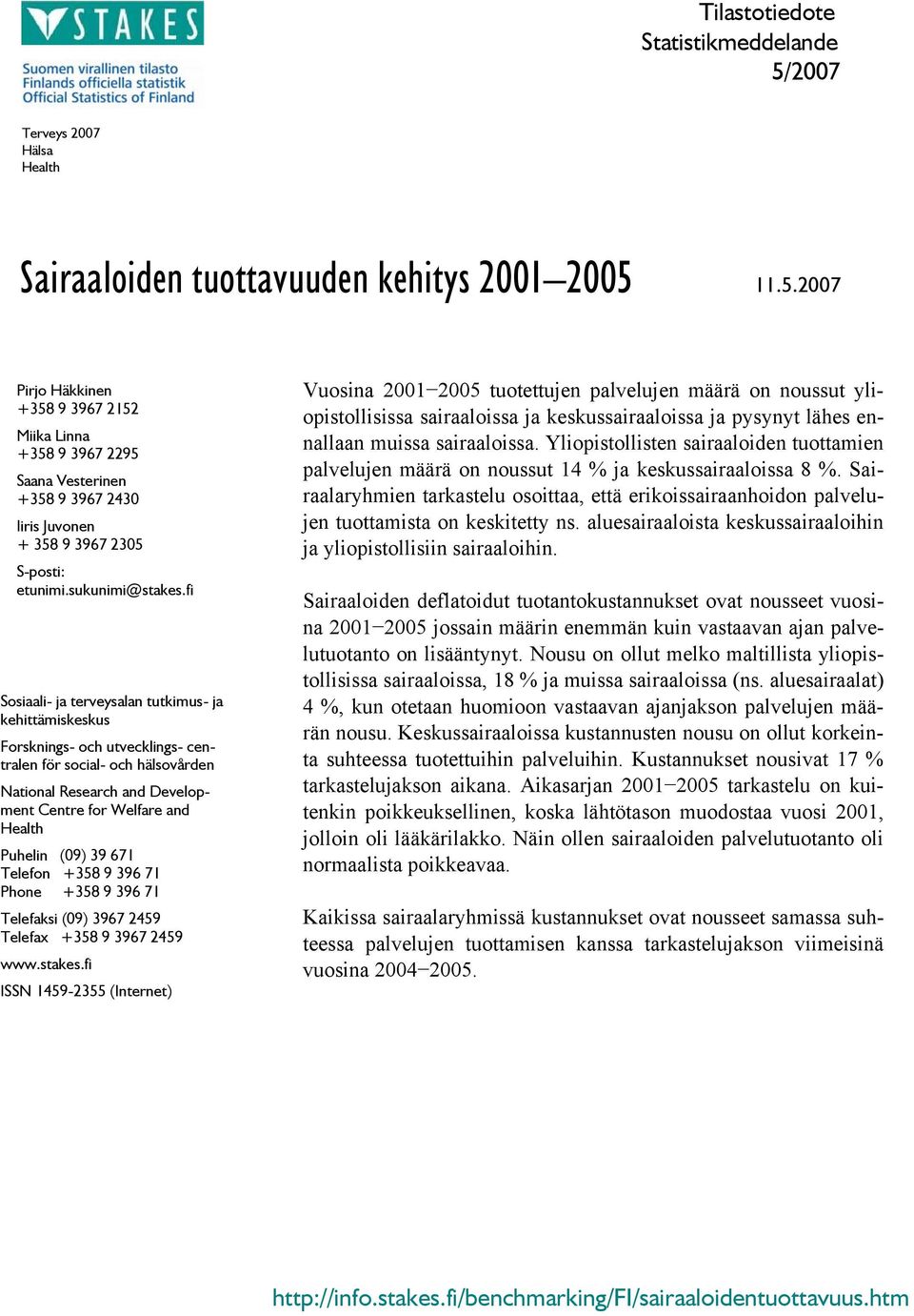fi Sosiaali- ja terveysalan tutkimus- ja kehittämiskeskus Forsknings- och utvecklings- centralen för social- och hälsovården National Research and Development Centre for Welfare and Health Puhelin