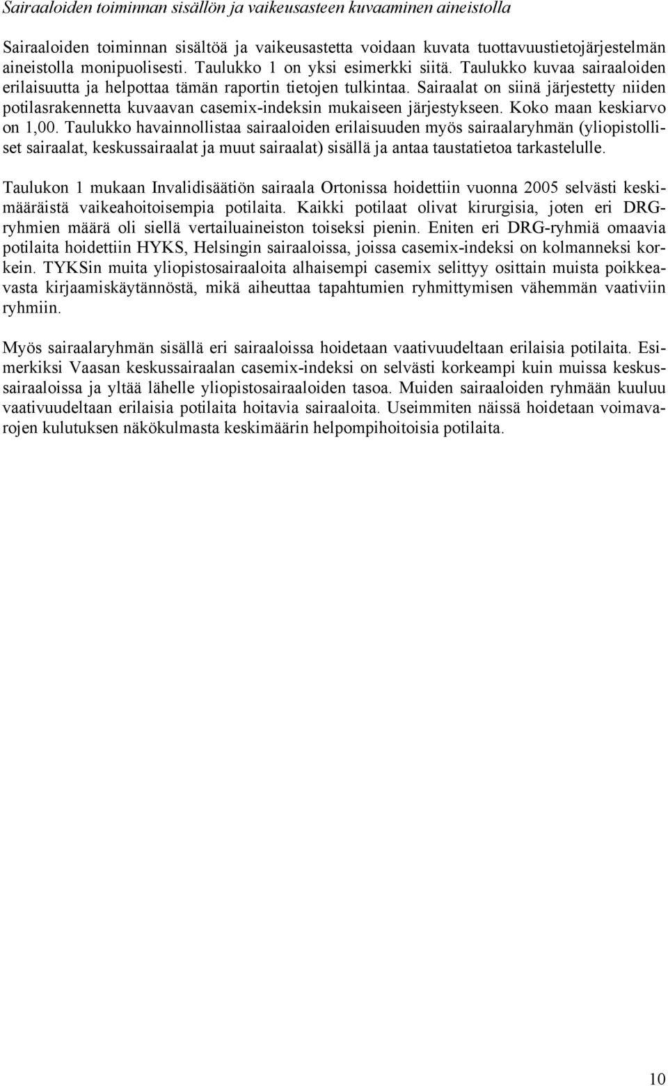 Sairaalat on siinä järjestetty niiden potilasrakennetta kuvaavan casemix-indeksin mukaiseen järjestykseen. Koko maan keskiarvo on 1,00.