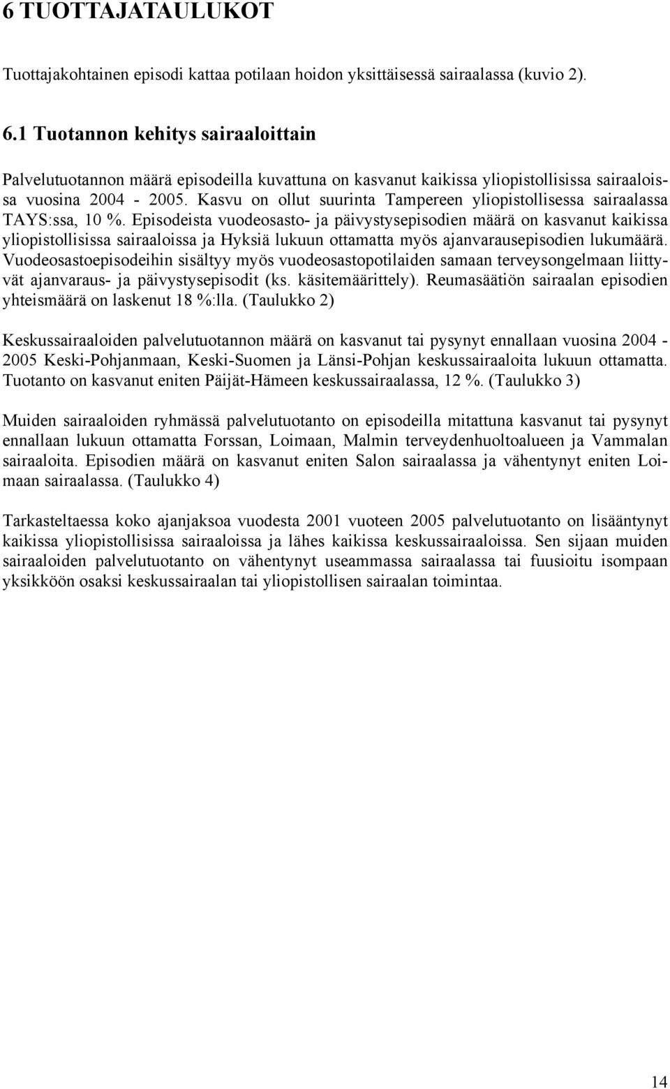 Kasvu on ollut suurinta Tampereen yliopistollisessa sairaalassa TAYS:ssa, 10 %.