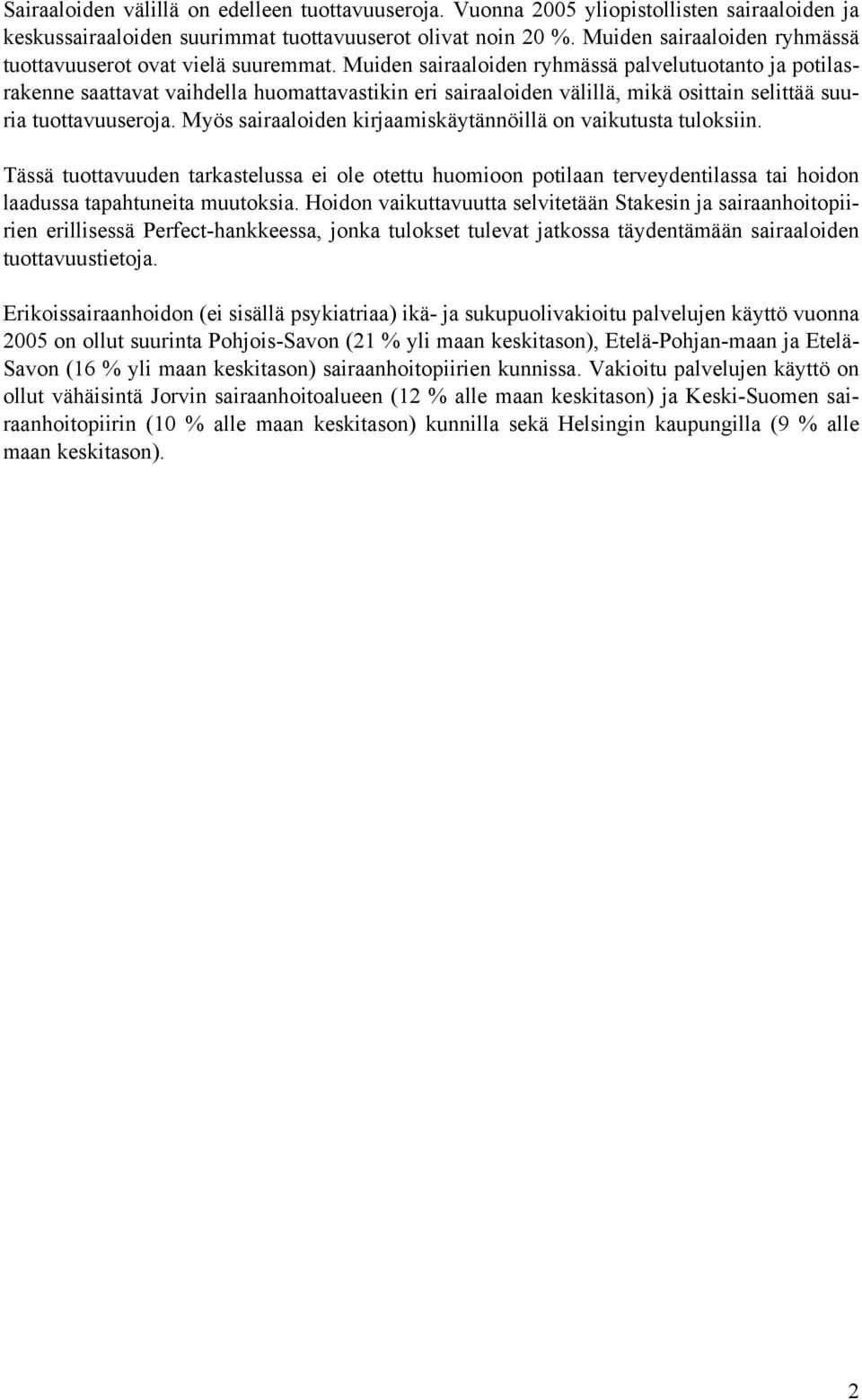 Muiden sairaaloiden ryhmässä palvelutuotanto ja potilasrakenne saattavat vaihdella huomattavastikin eri sairaaloiden välillä, mikä osittain selittää suuria tuottavuuseroja.