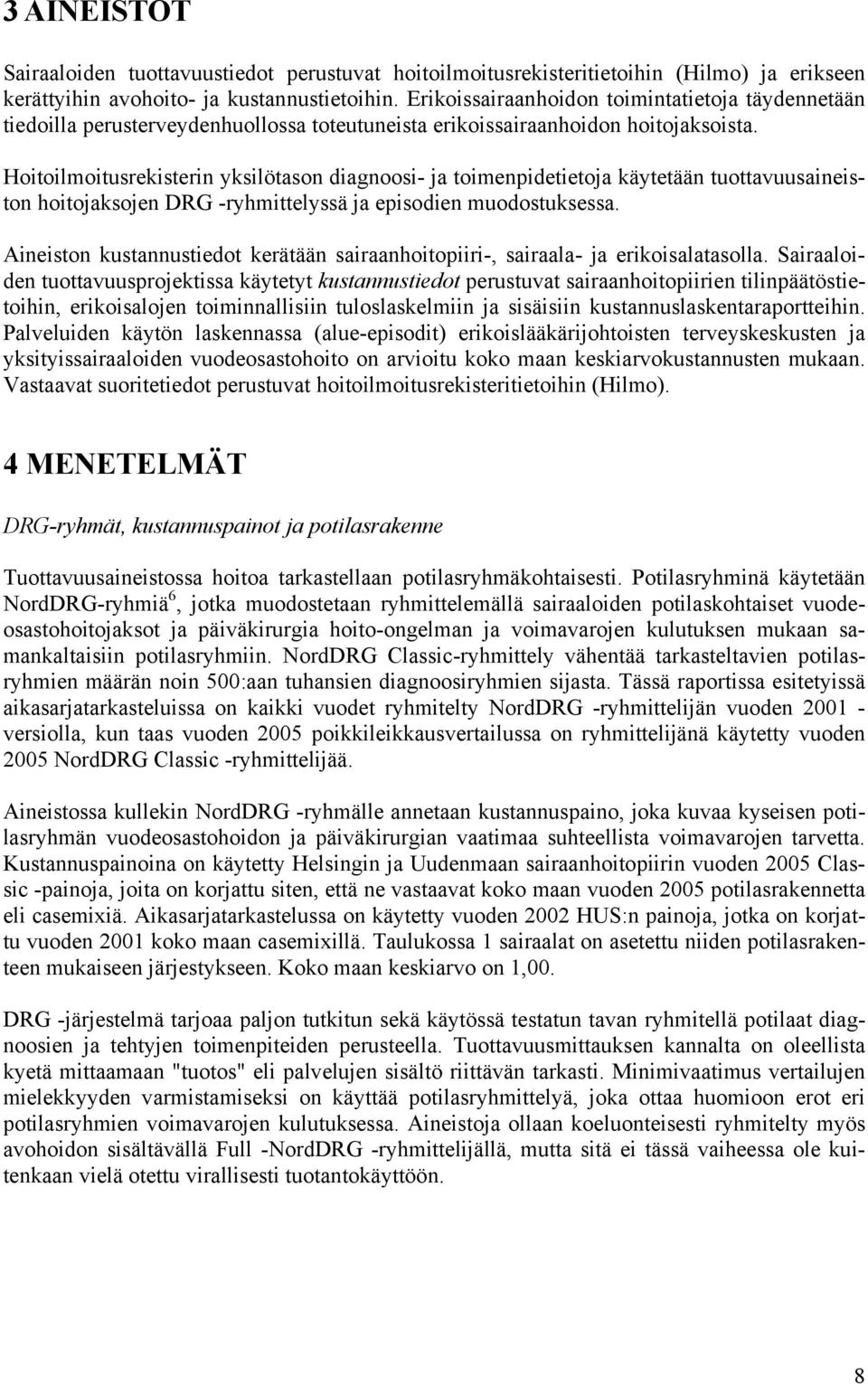 Hoitoilmoitusrekisterin yksilötason diagnoosi- ja toimenpidetietoja käytetään tuottavuusaineiston hoitojaksojen DRG -ryhmittelyssä ja episodien muodostuksessa.
