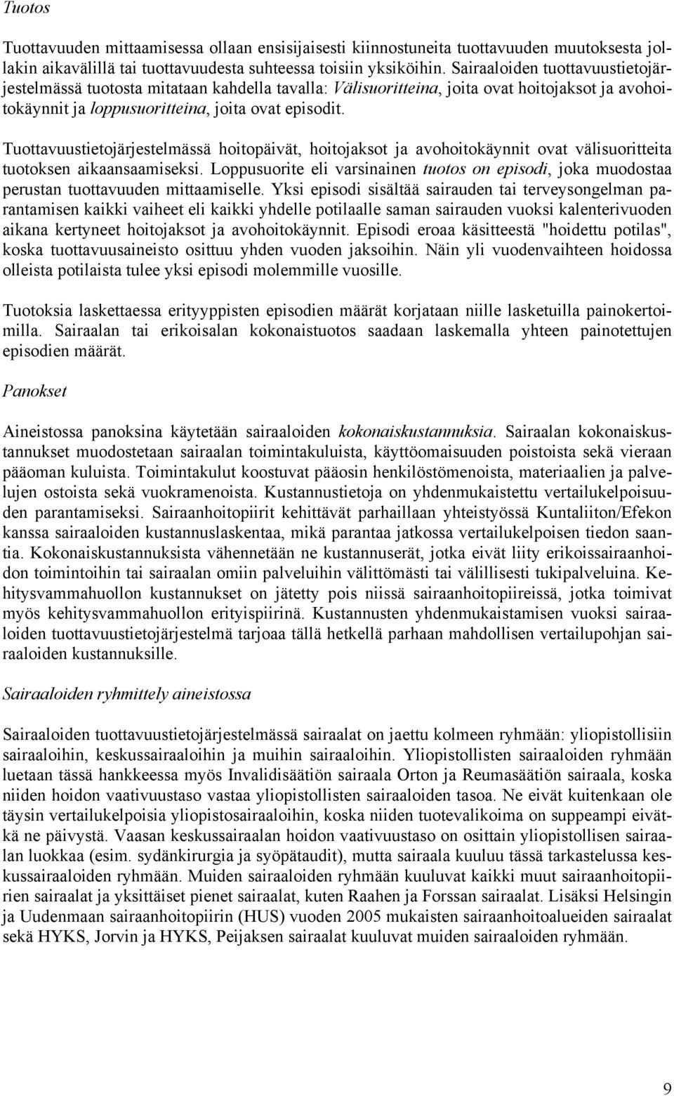 Tuottavuustietojärjestelmässä hoitopäivät, hoitojaksot ja avohoitokäynnit ovat välisuoritteita tuotoksen aikaansaamiseksi.