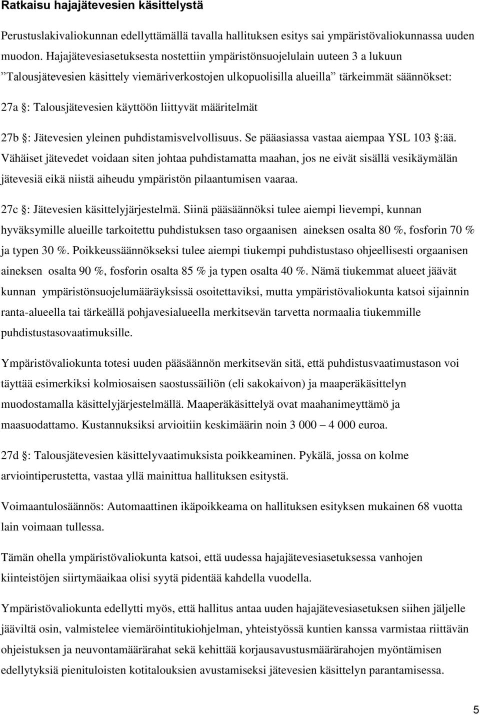 liittyvät määritelmät 27b : Jätevesien yleinen puhdistamisvelvollisuus. Se pääasiassa vastaa aiempaa YSL 103 :ää.