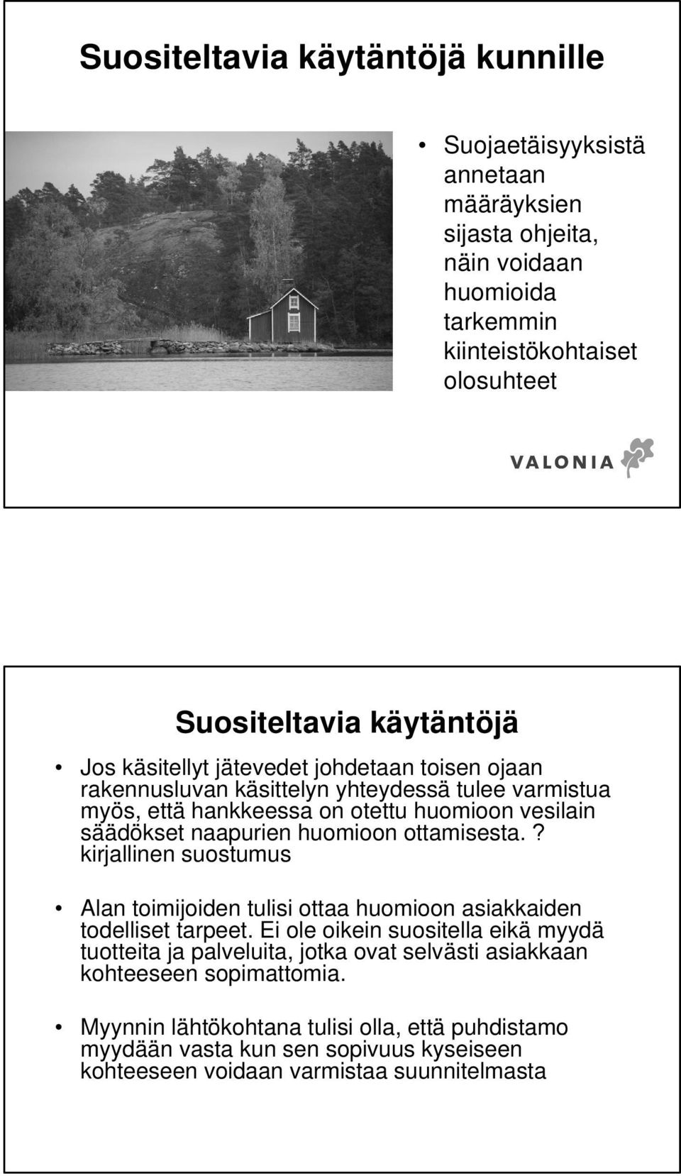 naapurien huomioon ottamisesta.? kirjallinen suostumus Alan toimijoiden tulisi ottaa huomioon asiakkaiden todelliset tarpeet.