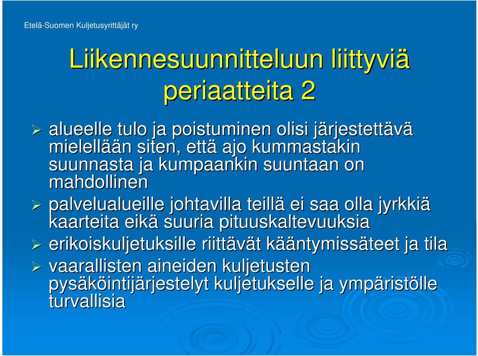 ei saa olla jyrkkiä kaarteita eikä suuria pituuskaltevuuksia erikoiskuljetuksille riittävät t kääk ääntymissäteet