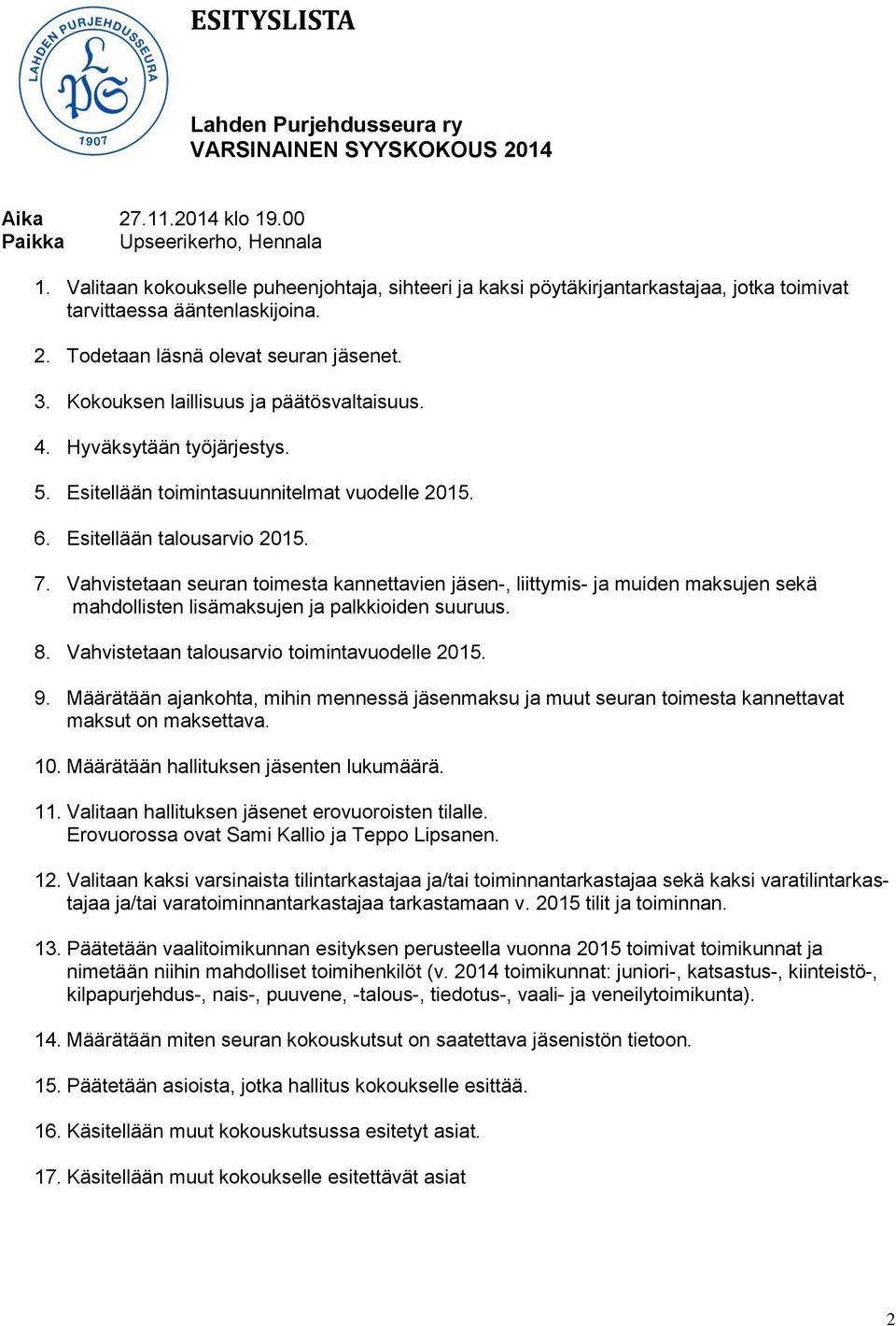 Kokouksen laillisuus ja päätösvaltaisuus. 4. Hyväksytään työjärjestys. 5. Esitellään toimintasuunnitelmat vuodelle 2015. 6. Esitellään talousarvio 2015. 7.