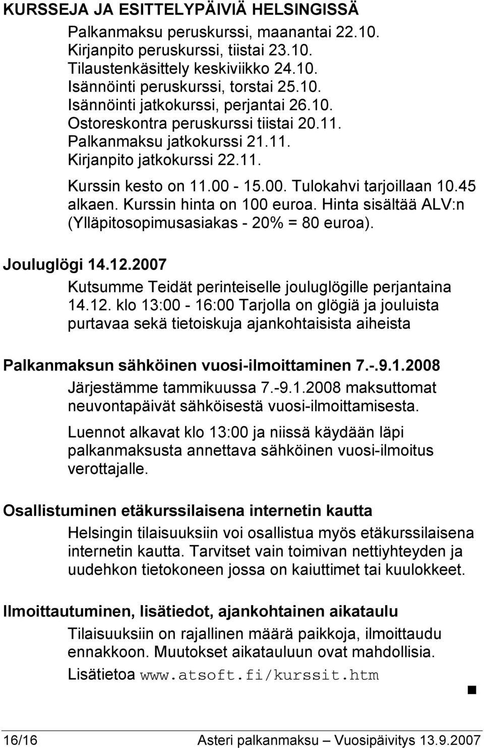 Hinta sisältää ALV:n (Ylläpitosopimusasiakas - 20% = 80 euroa). Jouluglögi 14.12.