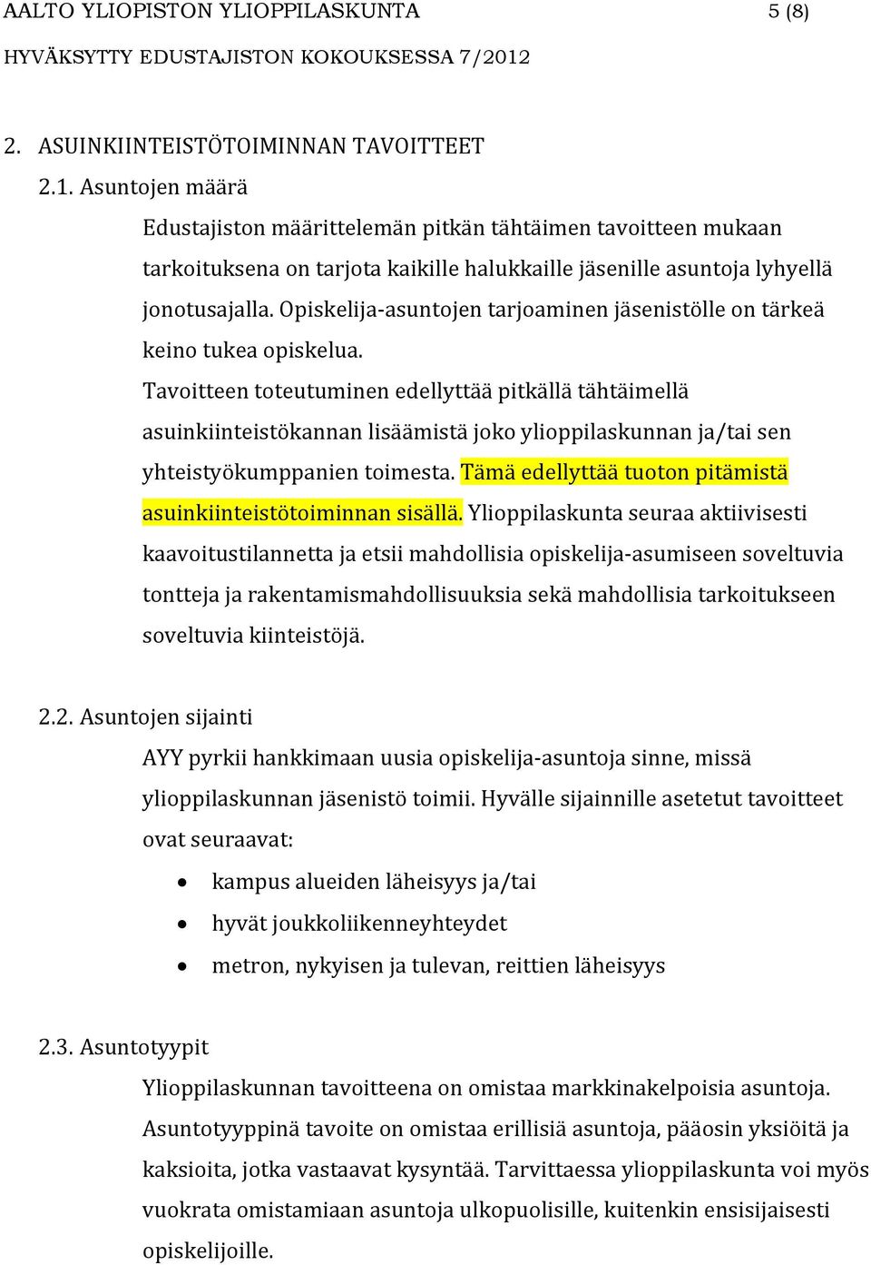 Opiskelija asuntojen tarjoaminen jäsenistölle on tärkeä keino tukea opiskelua.