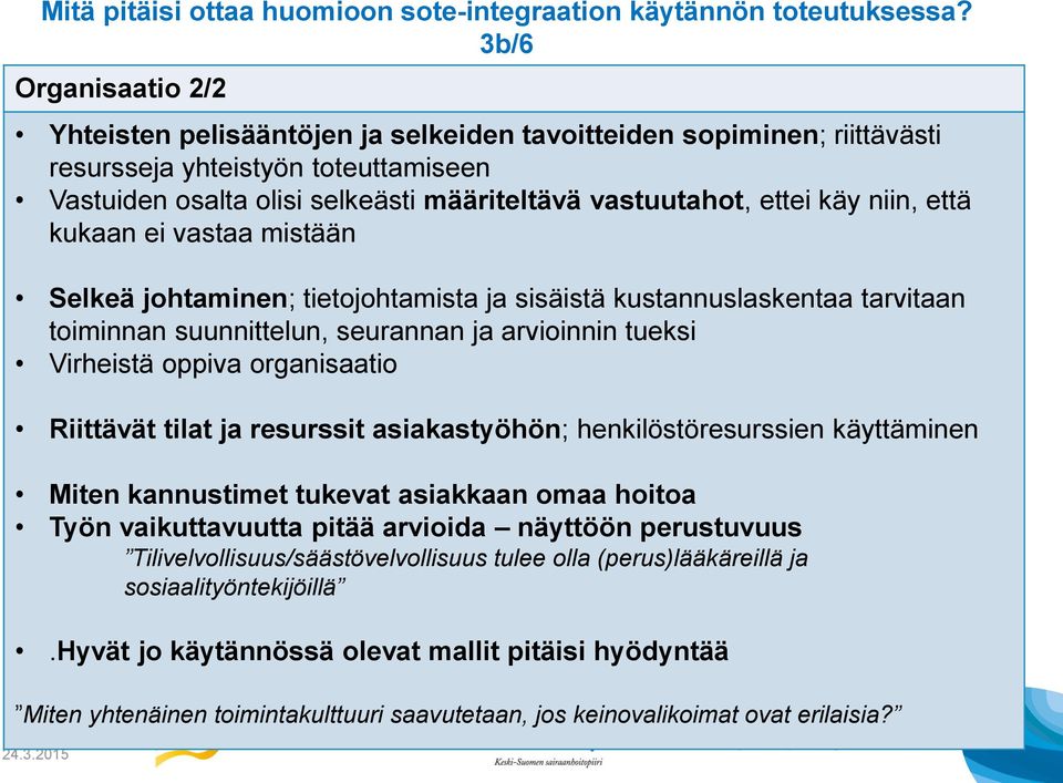 käy niin, että kukaan ei vastaa mistään Selkeä johtaminen; tietojohtamista ja sisäistä kustannuslaskentaa tarvitaan toiminnan suunnittelun, seurannan ja arvioinnin tueksi Virheistä oppiva