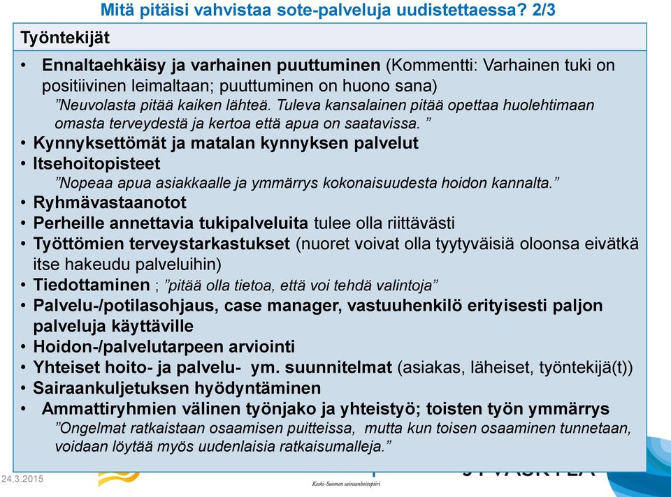Tuleva kansalainen pitää opettaa huolehtimaan omasta terveydestä ja kertoa että apua on saatavissa.