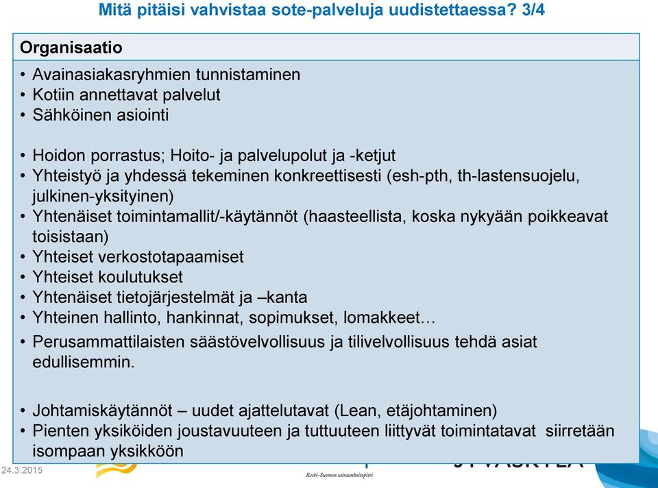 th-lastensuojelu, julkinen-yksityinen) Yhtenäiset toimintamallit/-käytännöt (haasteellista, koska nykyään poikkeavat toisistaan) Yhteiset verkostotapaamiset Yhteiset koulutukset Yhtenäiset
