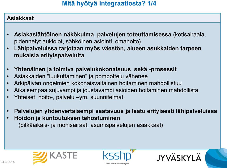 alueen asukkaiden tarpeen mukaisia erityispalveluita Yhtenäinen ja toimiva palvelukokonaisuus sekä -prosessit Asiakkaiden "luukuttaminen" ja pompottelu vähenee Arkipäivän