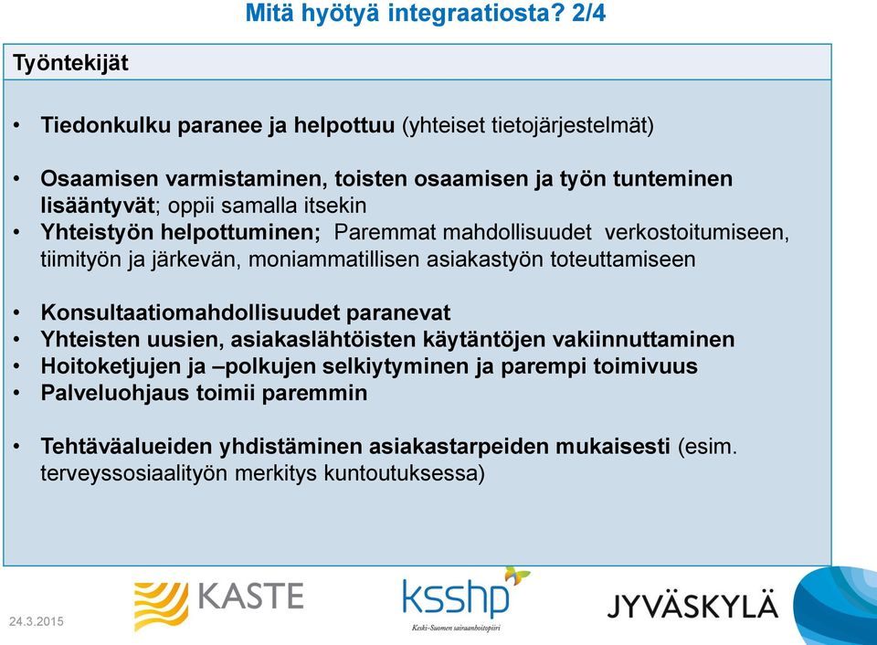 samalla itsekin Yhteistyön helpottuminen; Paremmat mahdollisuudet verkostoitumiseen, tiimityön ja järkevän, moniammatillisen asiakastyön toteuttamiseen
