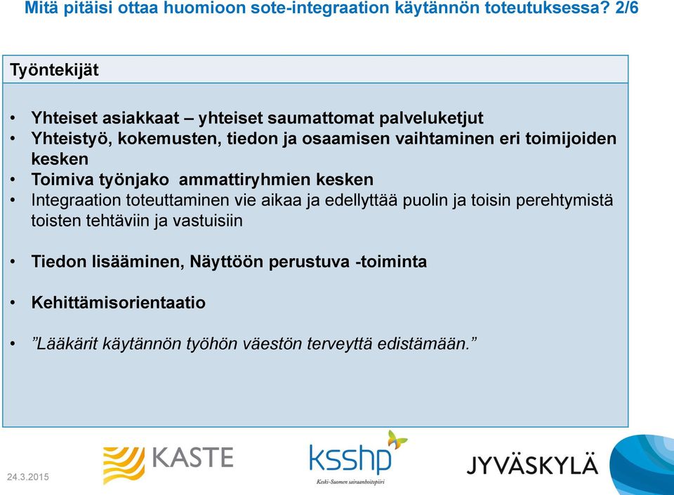vaihtaminen eri toimijoiden kesken Toimiva työnjako ammattiryhmien kesken Integraation toteuttaminen vie aikaa ja