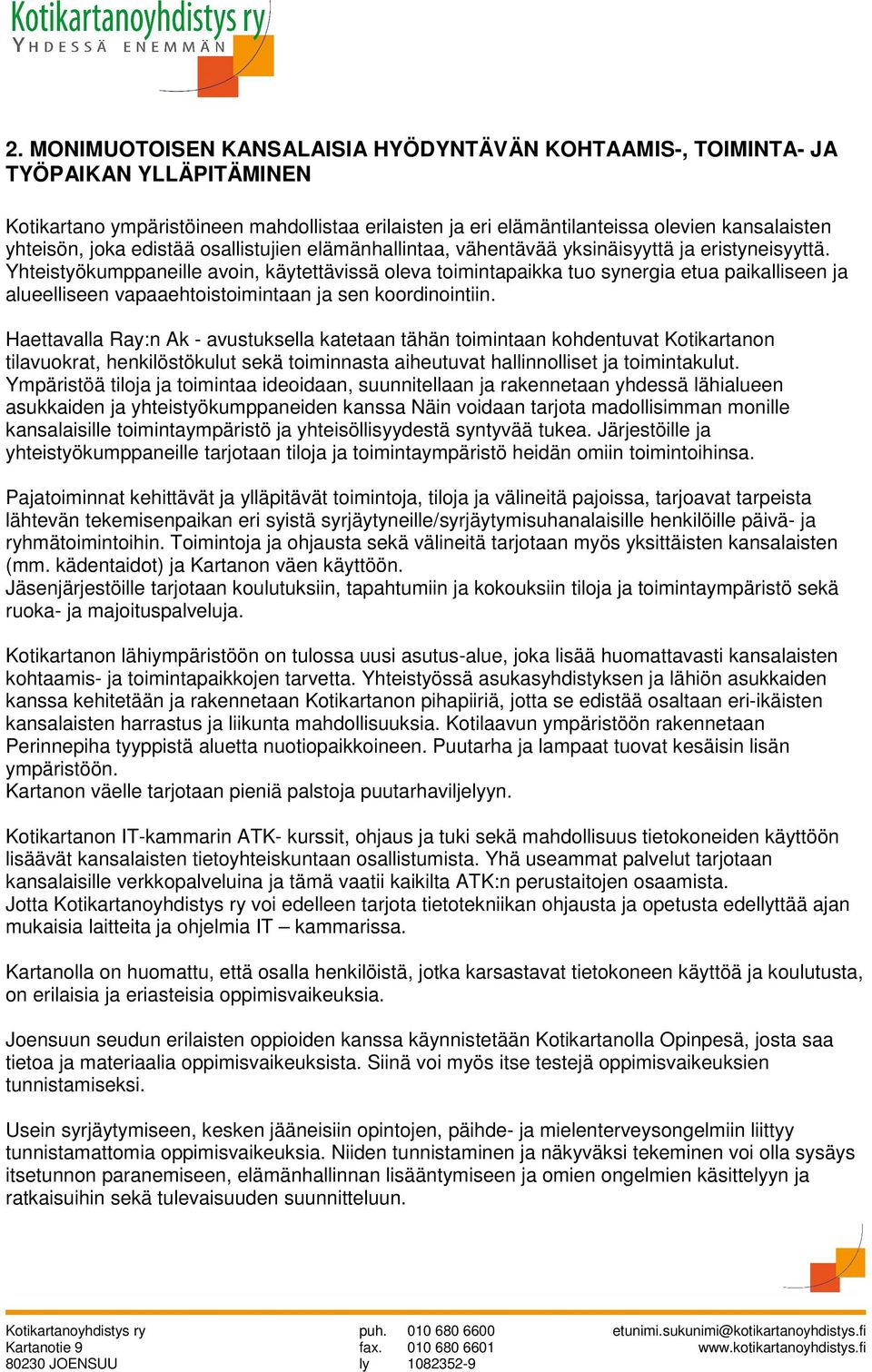 Yhteistyökumppaneille avoin, käytettävissä oleva toimintapaikka tuo synergia etua paikalliseen ja alueelliseen vapaaehtoistoimintaan ja sen koordinointiin.