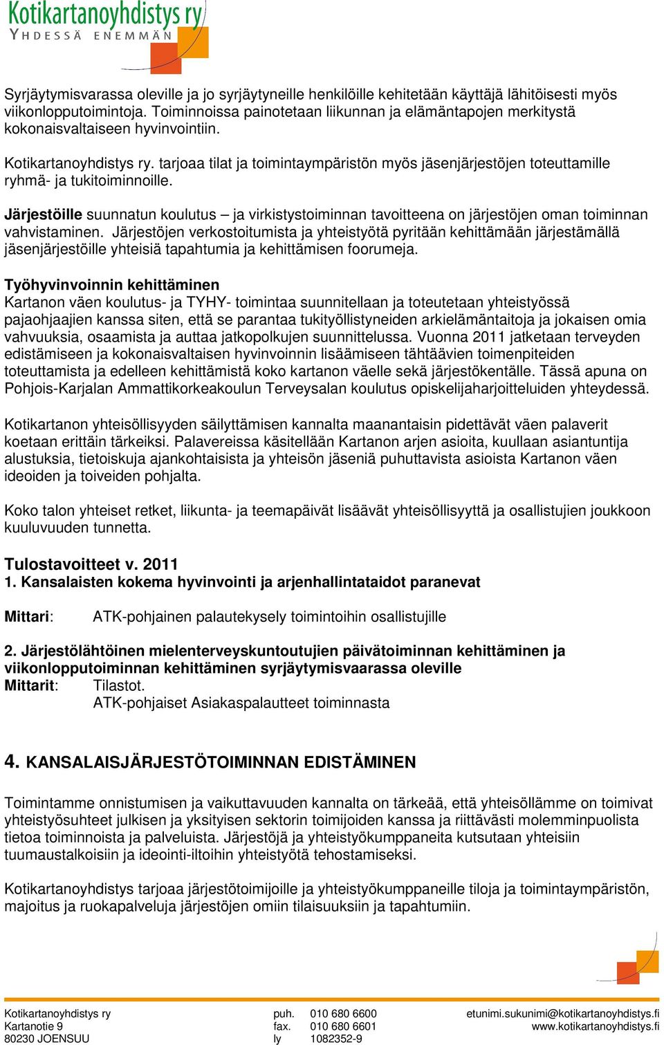 tarjoaa tilat ja toimintaympäristön myös jäsenjärjestöjen toteuttamille ryhmä- ja tukitoiminnoille.