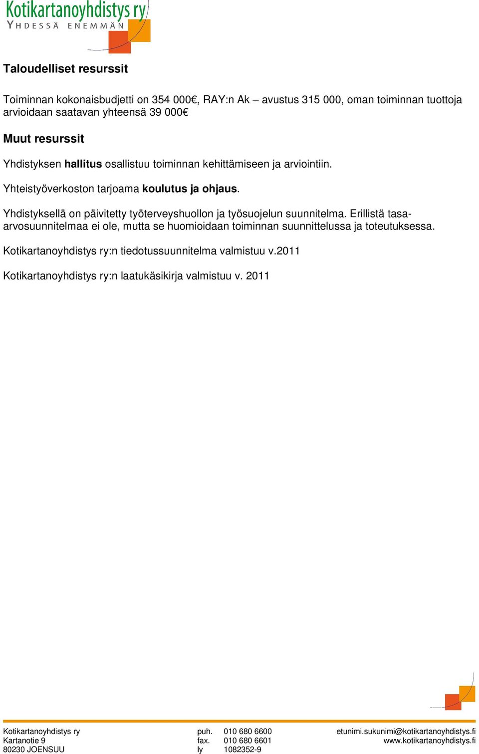 Yhdistyksellä on päivitetty työterveyshuollon ja työsuojelun suunnitelma.