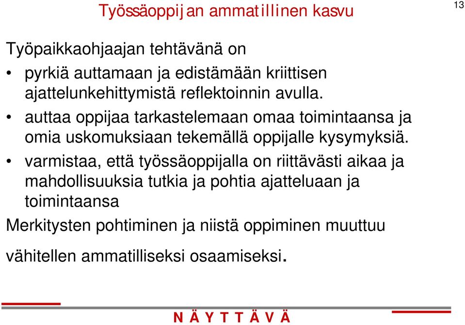 auttaa oppijaa tarkastelemaan omaa toimintaansa ja omia uskomuksiaan tekemällä oppijalle kysymyksiä.