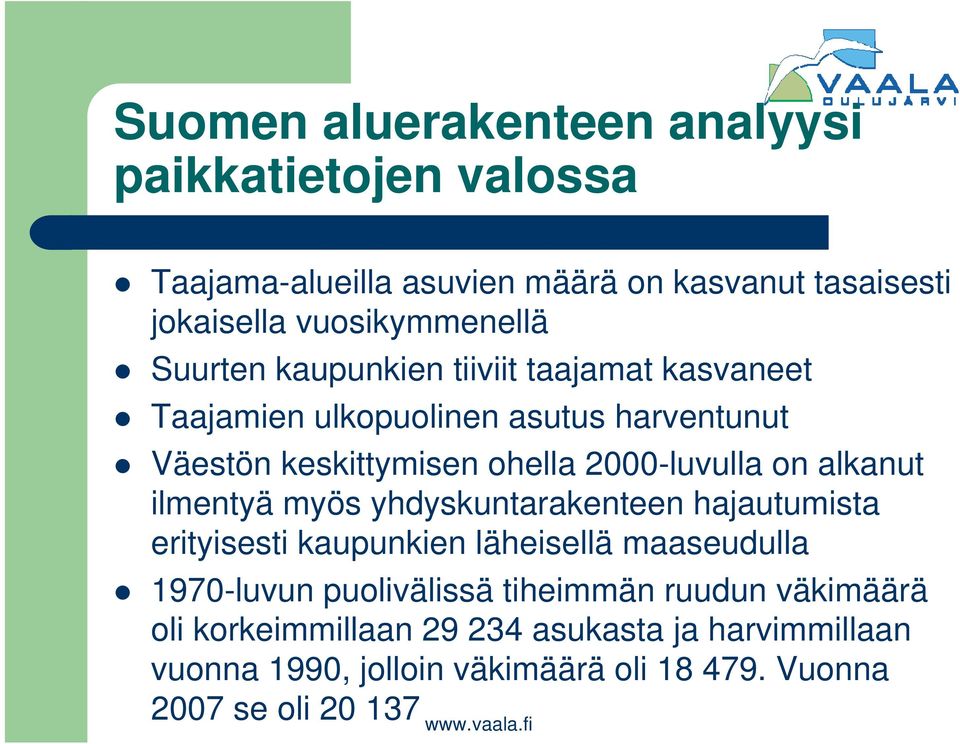 alkanut ilmentyä myös yhdyskuntarakenteen hajautumista erityisesti kaupunkien läheisellä maaseudulla 1970-luvun puolivälissä tiheimmän