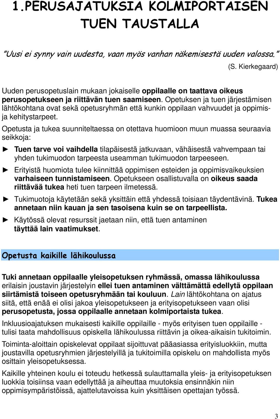 Opetuksen ja tuen järjestämisen lähtökohtana ovat sekä opetusryhmän että kunkin oppilaan vahvuudet ja oppimisja kehitystarpeet.